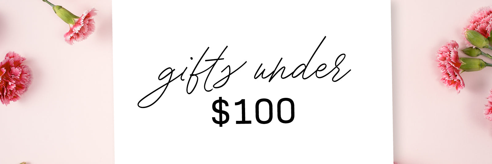 A white card with the text gifts under $100 in script and bold font, surrounded by pink carnations on a light pink background.