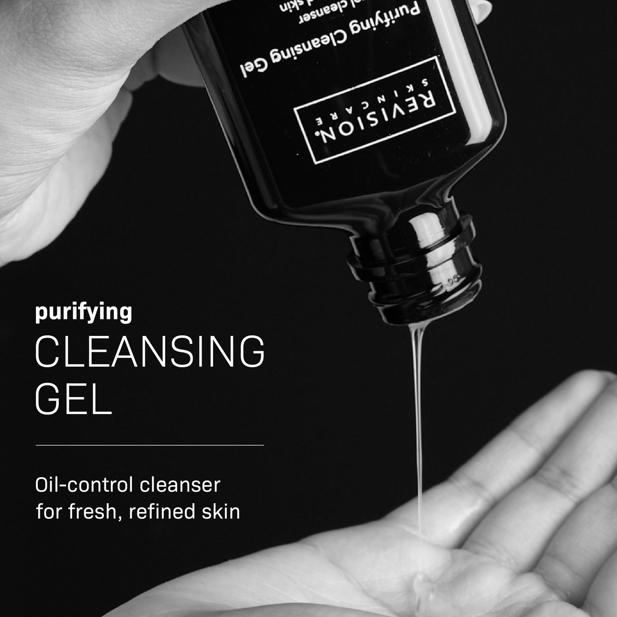 A hand pours Revision Skincare Purifying Cleansing Gel 3.4 fl oz from a black bottle. Text highlights this oil-control cleanser as ideal for oily skin and fresh, refined results. The black-and-white image enhances its sleek appeal.