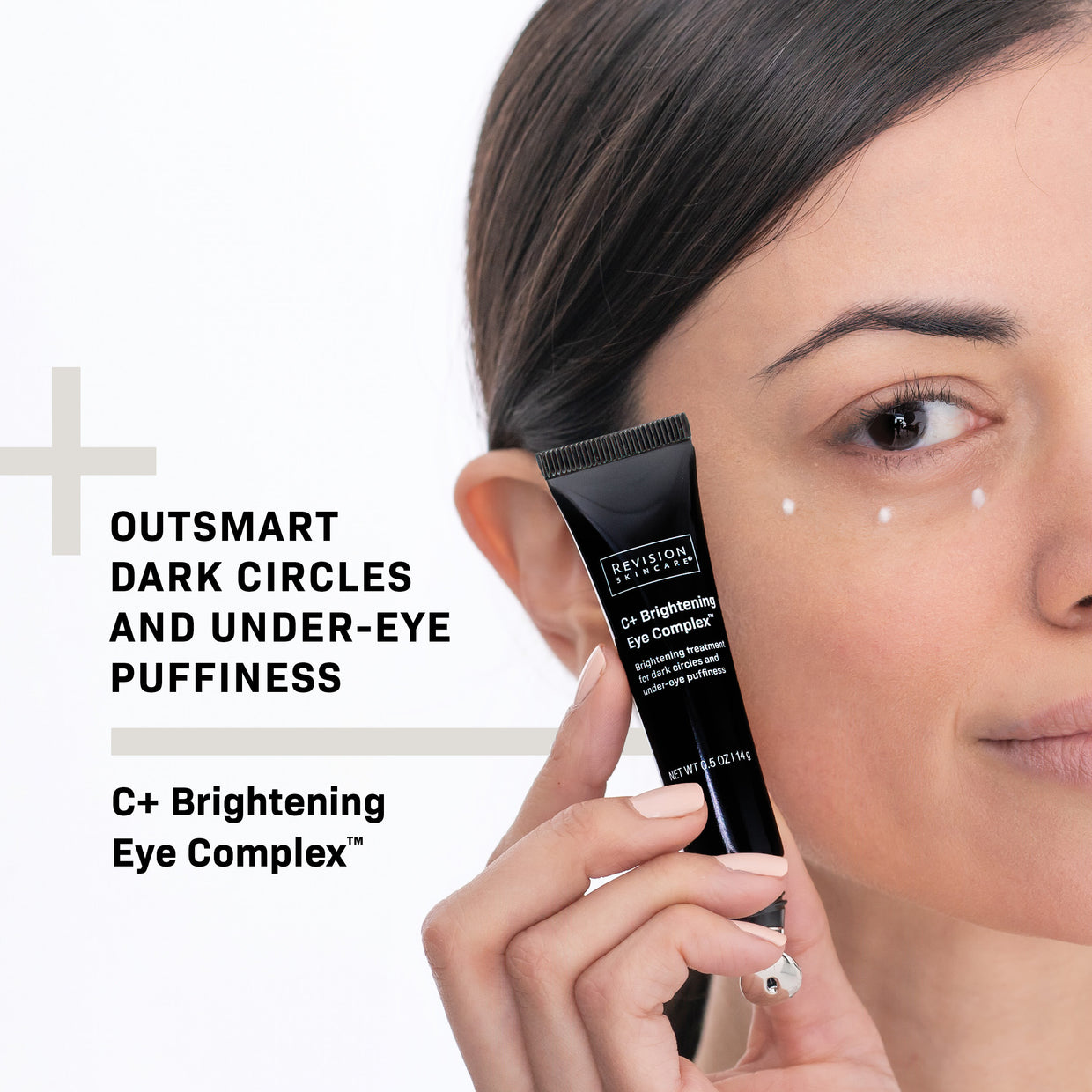 A woman applies Revision Skincare C+ Brightening Eye Complex™ 0.5 oz under her eyes to target dark circles and puffiness. Visible dots of cream are shown. Text reads: OUTSMART DARK CIRCLES AND UNDER-EYE PUFFINESS.